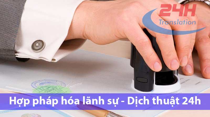 Dịch vụ hợp pháp hóa lãnh sự của Dịch thuật 24h
